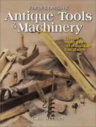 Author: Wendel, C. H. Encyclopedia of Antique Tools & Machinery: Covers More Than 50 Collectible Categories. Sku:...