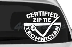 Certified Zip Tie Technician Vinyl Decal Sticker. The images shown are for representation only and the size and color...