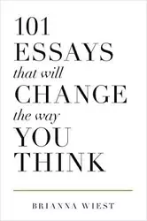 101 ESSAYS THAT WILL CHANGE THE WAY YOU THINK.
