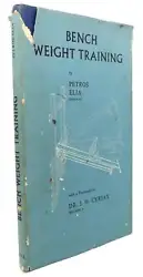 Petros Elia BENCH WEIGHT TRAINING : Its Theory and Practice 1st Edition 1st Printing Hardcover London G. Bell and Sons,...