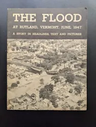 THE FLOOD AT RUTLAND, VERMONT, JUNE 1947. A Story in Headlines, Text and Pictures.
