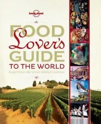Title : Food Lovers Guide to the World: Experience the Great Global Cuisines (Lonely Planet). Publisher : Lonely...