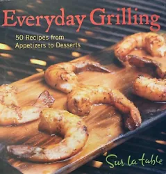 Every Day Grilling ~ 50 Recipes From Appetizers to Desserts by Sur La Table. Condition is Like New. Grill your entire...
