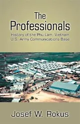 Professionals : History of the Phu Lam, Vietnam . Army Communications Base, Paperback by Rokus, Josef W., ISBN...