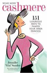 Wear More Cashmere: 151 Luxurious Ways to Pamper Your Inner Pri .9781592331420.