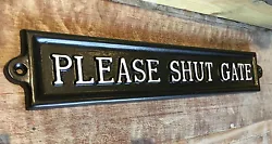 PLEASE SHUT THE GATE SIGN ANTIQUE CAST STYLE Antique style Solid Cast Aluminium Please Shut Gate Sign. Made from an...