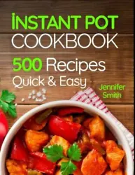 Instant Pot Pressure Cooker Cookbook: 500 Everyday Recipes for Beginners and Advanced Users. Try Easy and Healthy...