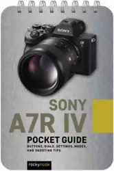 Titre: Sony A7R IV: Pocket Guide. Auteur: Rocky Nook. Série: Pocket Guide Series for Photographers. Format: Poche....