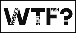 Custom WTF Wheres The Fish Decal. Our decals are printed on top of the line air egress vinyl. This makes for a bubble...
