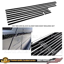 G-Class AMG 1989-2018 Glossy black side body molding set. (10 pieces). Check individual product pages for the warranty...