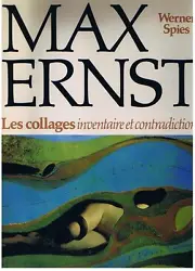 Spies (Werner) - Max Ernst Les Collages Inventaire et Contradictions. Très nombreuses illustrations en noir & blanc et...