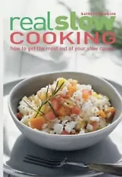 Real Slow Cooking : How to Get the Most Out of Your Slow Cooker by Kathryn Hawkins.