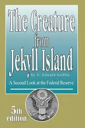 Creature from Jekyll Island (Softbound). The Creature from Jekyll Island. by G. Edward Griffin. “A superb analysis. A...
