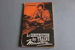GEO MOUSSERON Train catalogue Date : 1952. La construction des trains miniature. 120 pages + plans Taille 24,2 x 15,5...