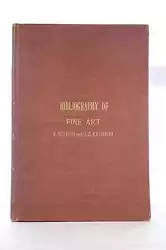BIBLIOGRAPHY OF FINE ART. PAINTING, SCULPTURE, ARCHITECTURE, ARTS OF DECORATION, ILLUSTRATION, AND OTHER RARITIES....