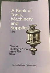 A BOOK OF TOOLS, MACHINERY AND SUPPLIES  By Chas. Strelinger Co.,  Originally published in 1895, reprinted in 1991....