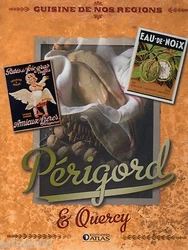 Périgord & Quercy. Redécouvrez les plats traditionnels de la cuisine du Périgord et du Quercy. Auteur: Sylvie GIRARD...
