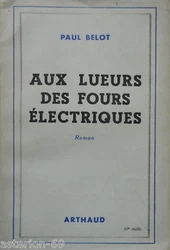 PAUL BELOT. AUX LUEURS DES FOURS ELECTRIQUES. Grenoble :Arthaud 1946., nous ne livrons plus les DOM TOM. RECYCLEZ :...