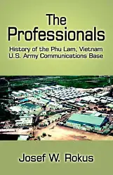 Professionals : History of the Phu Lam, Vietnam . Army Communications Base, Paperback by Rokus, Josef W., ISBN...