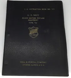 U.S. Navy Sound Motion Picture Equipment Type “H” I.C. Instruction Book No.111. Manual by Bell & Howell Company....