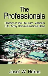 Professionals : History of the Phu Lam, Vietnam . Army Communicatons Base, Hardcover by Rokus, Josef W., ISBN...