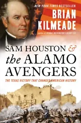 Sam Houston and the Alamo Avengers : The Texas Victory That Changed American History, Hardcover by Kilmeade, Brian,...
