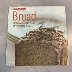 Essentials Bread Simple and Delicious Easy To Make Recipes For Your Bread Maker.