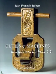 This book presents the tools for woodworking, old and rare tools. Tools and machinery for wood craft, Vol. 2, French...