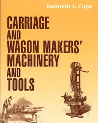 The use of machinery to replace hand tools began earlier in carriage and wagon building than in other 19th century...