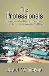 Professionals : History of the Phu Lam, Vietnam . Army Communicatons Base, Hardcover by Rokus, Josef W., ISBN...