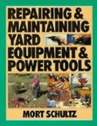 Repairing and Maintaining Yard Equipment and Power Toolsby Schultz, MortReadable copy. Pages may have considerable...