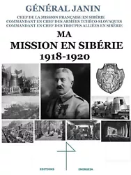 Ma Mission en Sibérie, du Général Janin réédition intégrale de lédition quasi introuvable des années 1930, avec...