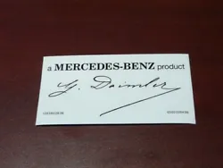 The windshield the sticker: “a DAIMLER-BENZ product,” with Gottlieb Daimler’s signature. On a Benz, I consider...