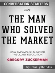 The Man Who Solved the Market: How Jim Simons Launched the Quant Revolution by Gregory Zuckerman.