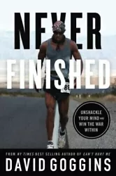 Never Finished : Unshackle Your Mind and Win the War Within. David Goggins. Joe Rogan 
