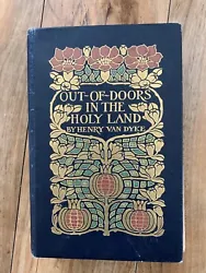 1908 OUT-OF-DOORS IN THE HOLY LAND HENRY VAN DYKE ART NOUVEAU COVER 1ST ED ILLS. Very old book. Coming off seam a...