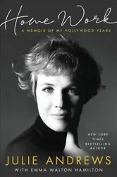 Home Work : A Memoir of My Hollywood Years, Hardcover by Andrews, Julie; Hamilton, Emma Walton (CON), ISBN 0316349259,...