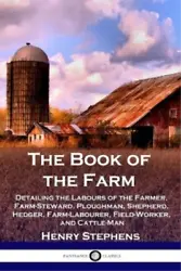Author: Henry Stephens. Title: The Book of the Farm. Format: Paperback. Missing Information?. Number of Pages: 326....